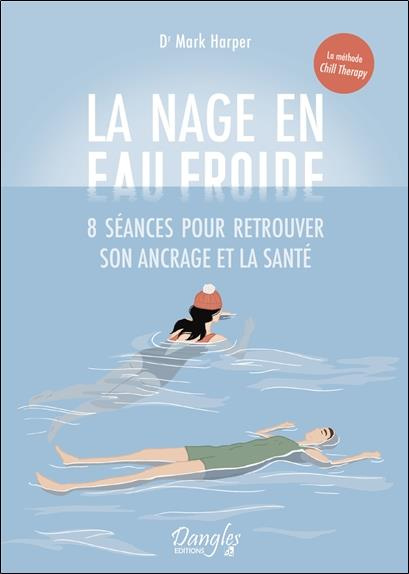 La nage en eau froide. 8 séances pour retrouver son ancrage et la santé