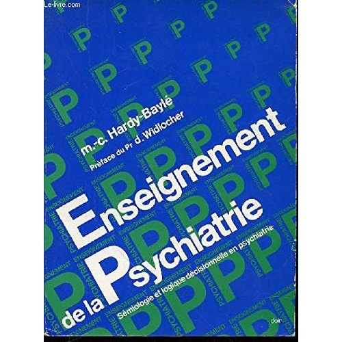 ENSEIGNEMENT DE LA PSYCHIATRIE. Sémiologie et logique décisionnelle en psychiatrie