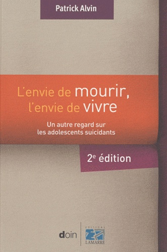 L'envie de mourir, l'envie de vivre. Un autre regard sur les adolescents sucidants, 2e édition