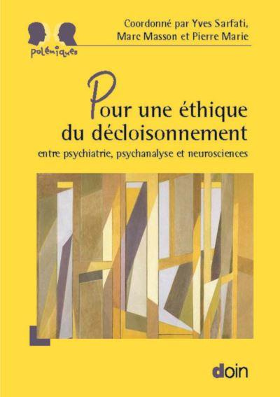 Pour une éthique du décloisonnement. Entre psychiatrie, psychanalyse et neurosciences