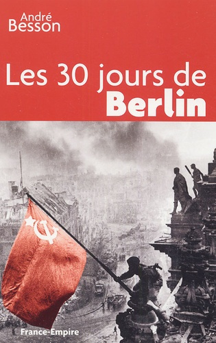 Les 30 jours de Berlin / 8 avril - 8 mai 1945