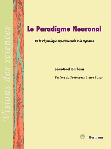Le paradigme neuronal. De la physiologie expérimentale à la cognition