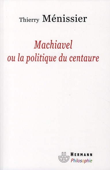 Machiavel ou la politique du centaure