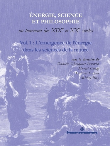 Energie, science et philosophie au tournant des XIXe et XXe siècles. Volume 1, L'émergence de l'éner