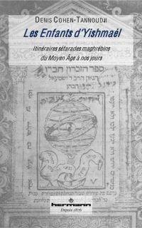 Les enfants d'Yishmaël. Itinéraires séfarades maghrébins, du Moyen Age à nos jours