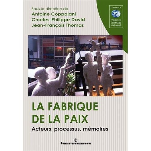 La fabrique de la paix. Acteurs, processus, mémoires