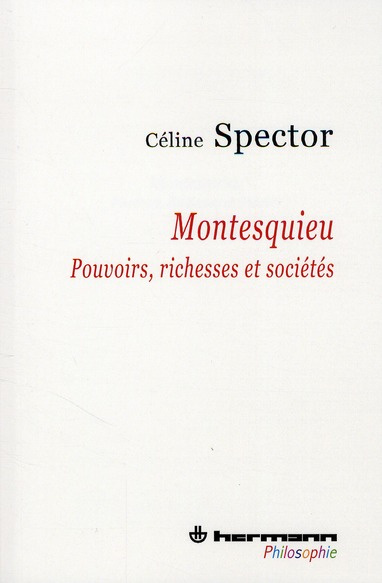 Montesquieu. Pouvoirs, richesses et sociétés