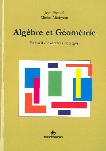 Algèbre et géométrie. Recueil d'exercices corrigés