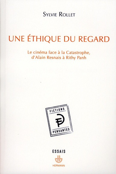 Une éthique du regard. Le cinéma face à la Catastrophe, d'Alain Resnais à Rithy Panh