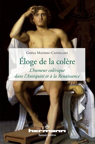 Eloge de la colère. L'humeur colérique dans l'Antiquité et à la Renaissance