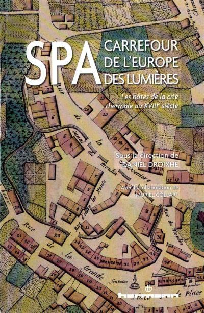 Spa, carrefour de l'Europe des lumières. Les hôtes de la cité thermale au XVIIIe siècle