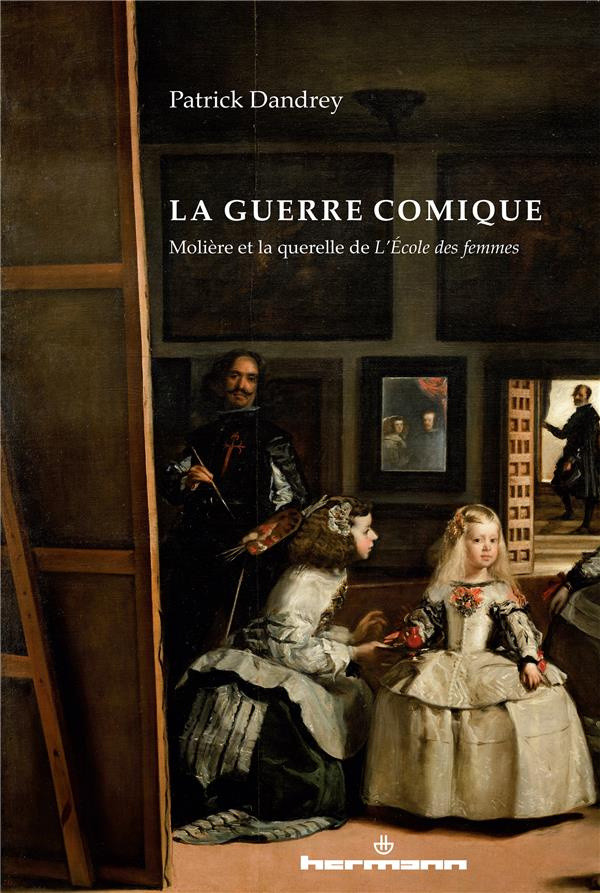 La guerre comique. Molière et la querelle de L'Ecole des femmes