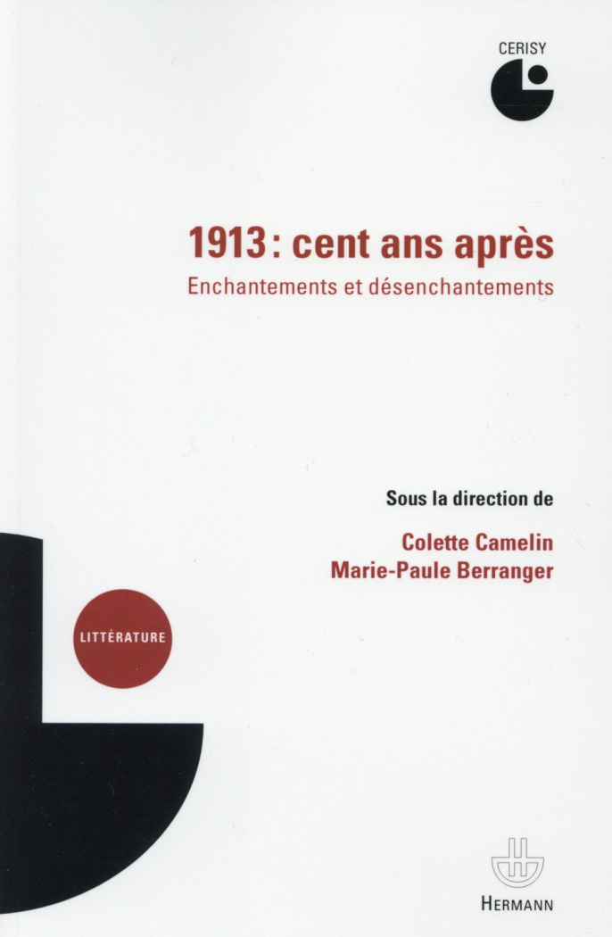 1913, cent ans après. Enchantements et désenchantements : actes du colloque de Cerisy, juillet 2013