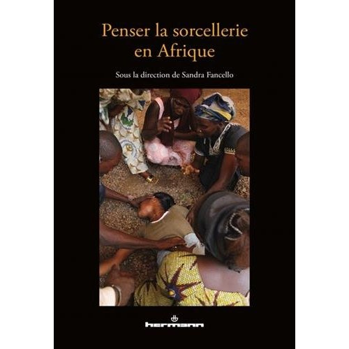 Penser la sorcellerie en Afrique