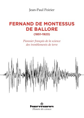 Fernand de Montessus de Ballore (1851-1923). Pionnier français de la science des tremblements de ter