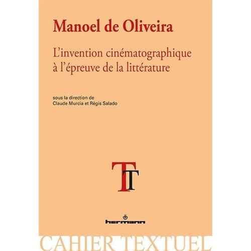 Manoel de Oliveira. L'invention cinématographique à l'épreuve de la littérature