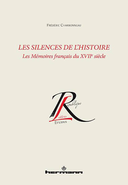 Les silences de l'histoire. Les Mémoires français du XVIIe siècle