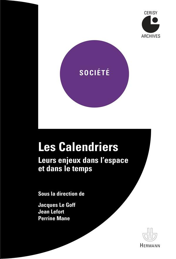 Les calendriers. Leurs enjeux dans l'espace et dans le temps