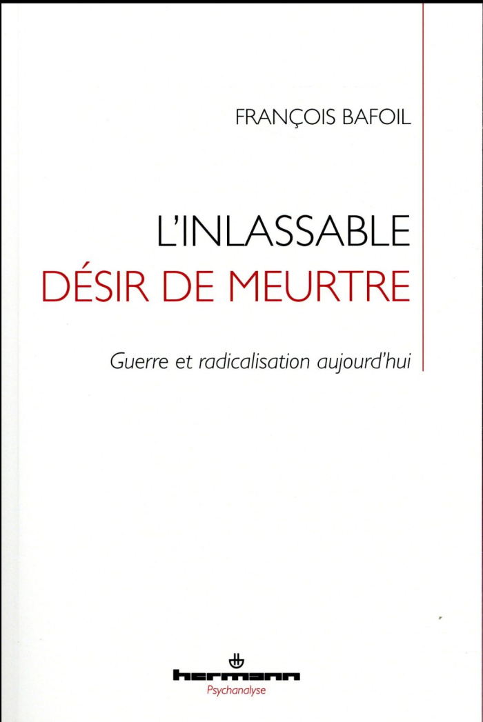 L'inlassable désir de meurtre. Guerre et radicalisation aujourd'hui