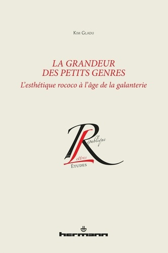 La grandeur des petits genres. L'esthétique rococo à l'âge de la galanterie