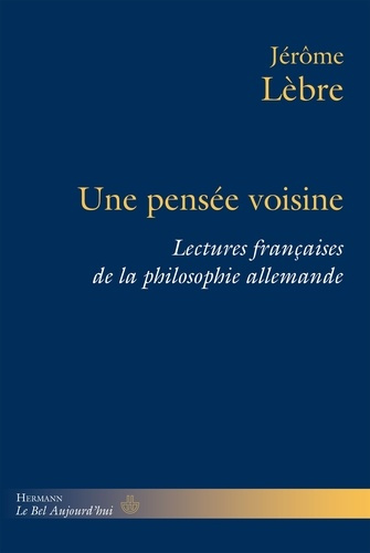 Une pensée voisine. Lectures françaises de la philosophie allemande