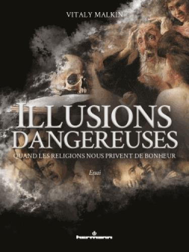 Illusions dangereuses. Quand les religions nous privent de bonheur