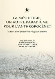 La mésologie, un autre paradigme pour l'anthropocène ? Autour et en présence d'Augustin Berque