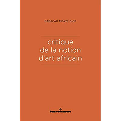 Critique de la notion d'art africain. 2e édition revue et augmentée