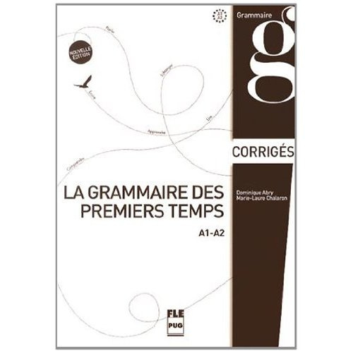 Grammaire des premiers temps. A1-A2. Corrigés