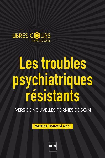 Les troubles psychiatriques résistants / Vers de nouvelles formes de soin