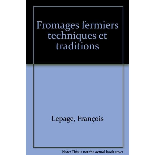 FROMAGES FERMIERS. Techniques et traditions