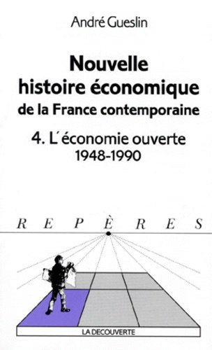 NOUVELLE HISTOIRE ECONOMIQUE DE LA FRANCE CONTEMPORAINE. Tome 4, L'économie ouverte 1948-1990