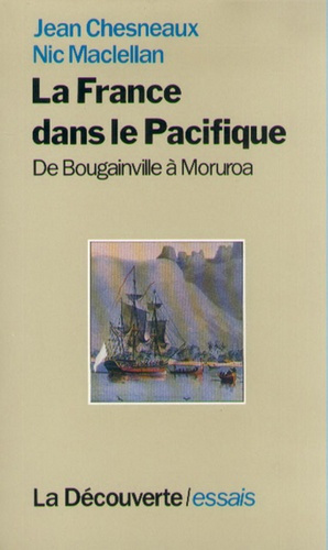 La France dans le Pacifique. De Bougainville à Moruroa