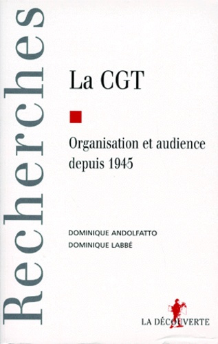 La CGT. Organisation et audience depuis 1945