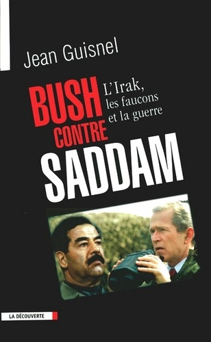 Bush contre Saddam. L'Irak, les faucons et la guerre