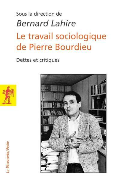 Le travail sociologique de Pierre Bourdieu. Dettes et critiques