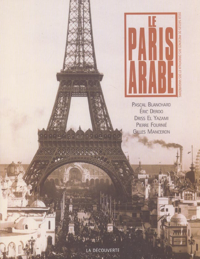 Le Paris arabe. Deux siècles de présence des Orientaux et des Maghrébins