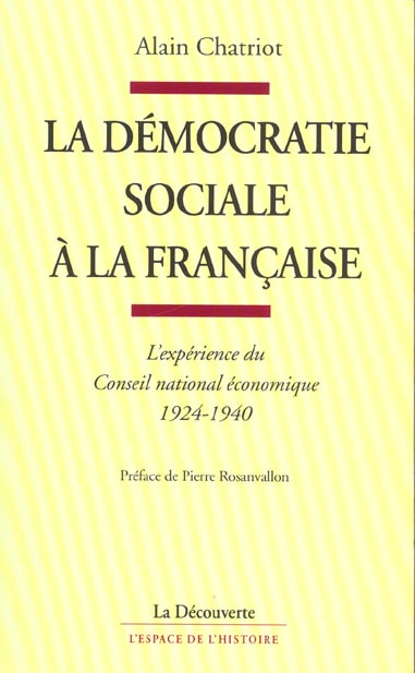 La démocratie sociale à la française. L'expérience du Conseil national économique, 1924-1940