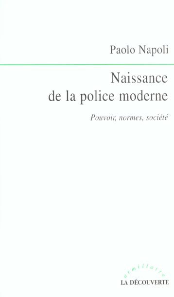 Naissance de la police moderne. Pouvoirs, normes, société