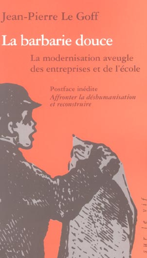 La barbarie douce. La modernisation aveugle des entreprises et de l'école