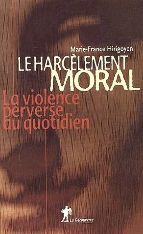 Le harcèlement moral. La violence perverse au quotidien