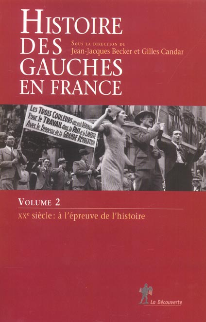 Histoire des gauches en France. Volume 2, XXe siècle : à l'épreuve de l'histoire