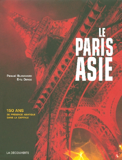 Le Paris Asie. 150 Ans de présence de la Chine, de l'Indochine, du Japon... dans la capitale