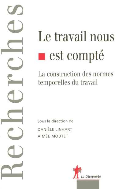 Le travail nous est compté. La construction des normes temporelles du travail