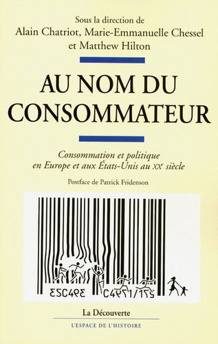 Au nom du consommateur. Consommation et politique en Europe et aux Etats-Unis au XXe siècle