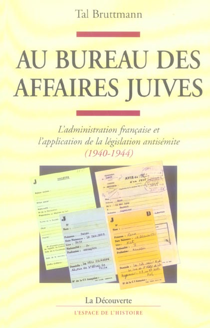 Au bureau des Affaires juives. L'administration française et l'application de la législation antisém