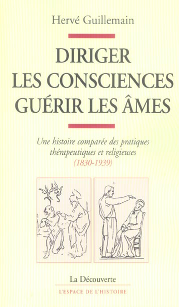 Diriger les consciences, guérir les âmes. Une histoire comparée des pratiques thérapeutiques et reli