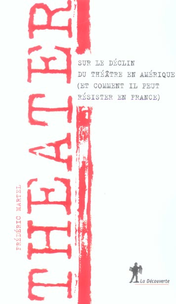 Theater. Sur le déclin du théâtre en Amérique (et comment il peut résister en France)