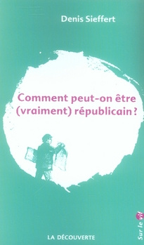Comment peut-on être (vraiment) républicain ?