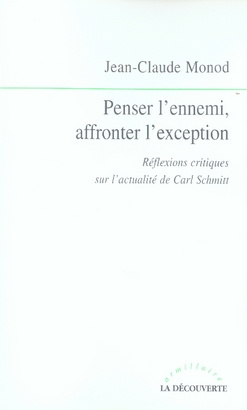Penser l'ennemi, affronter l'exception. Rélexions critiques sur l'actualité de Carl Schmitt